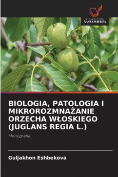 BIOLOGIA PATOLOGIA I MIKROROZMNAŻANIE ORZECHA WŁOSKIEGO (JUGLANS REGIA L.)