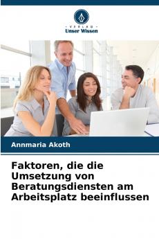 Faktoren die die Umsetzung von Beratungsdiensten am Arbeitsplatz beeinflussen