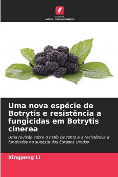 Uma nova espécie de Botrytis e resistência a fungicidas em Botrytis cinerea