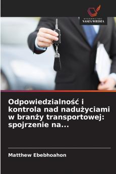 Odpowiedzialność i kontrola nad nadużyciami w branży transportowej
