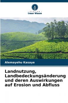 Landnutzung Landbedeckungsänderung und deren Auswirkungen auf Erosion und Abfluss