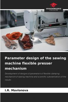 Parameter design of the sewing machine flexible presser mechanism