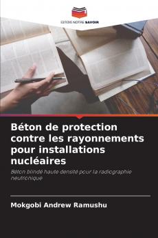 Béton de protection contre les rayonnements pour installations nucléaires