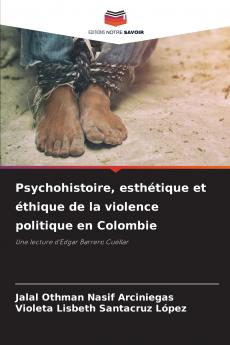 Psychohistoire esthétique et éthique de la violence politique en Colombie