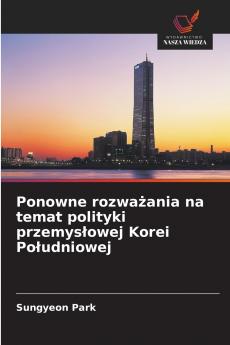 Ponowne rozważania na temat polityki przemysłowej Korei Południowej