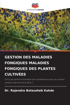 GESTION DES MALADIES FONGIQUES MALADIES FONGIQUES DES PLANTES CULTIVÉES