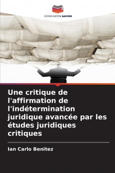 Une critique de l'affirmation de l'indétermination juridique avancée par les études juridiques critiques