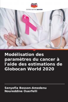 Modélisation des paramètres du cancer à l'aide des estimations de Globocan World 2020