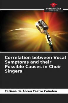 Correlation between Vocal Symptoms and their Possible Causes in Choir Singers