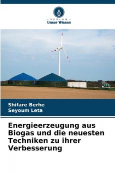 Energieerzeugung aus Biogas und die neuesten Techniken zu ihrer Verbesserung