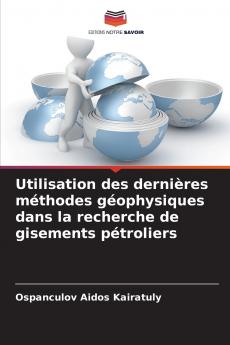 Utilisation des dernières méthodes géophysiques dans la recherche de gisements pétroliers
