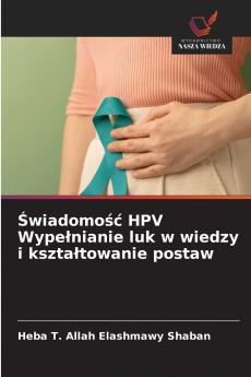 Świadomość HPV Wypełnianie luk w wiedzy i kształtowanie postaw