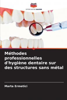 Méthodes professionnelles d'hygiène dentaire sur des structures sans métal