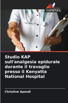 Studio KAP sull'analgesia epidurale durante il travaglio presso il Kenyatta National Hospital