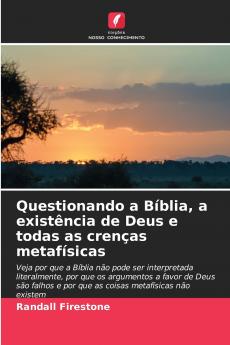 Questionando a Bíblia a existência de Deus e todas as crenças metafísicas