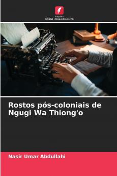 Rostos pós-coloniais de Ngugi Wa Thiong'o