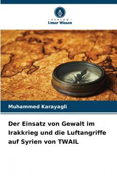 Der Einsatz von Gewalt im Irakkrieg und die Luftangriffe auf Syrien von TWAIL