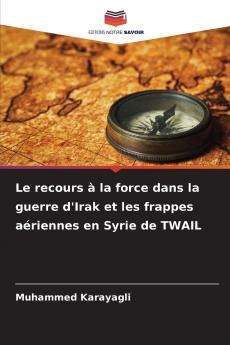 Le recours à la force dans la guerre d'Irak et les frappes aériennes en Syrie de TWAIL