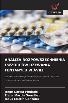 ANALIZA ROZPOWSZECHNIENIA I WZORCÓW UŻYWANIA FENTANYLU W ÁVILI