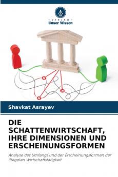 DIE SCHATTENWIRTSCHAFT IHRE DIMENSIONEN UND ERSCHEINUNGSFORMEN