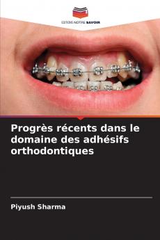 Progrès récents dans le domaine des adhésifs orthodontiques