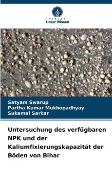 Untersuchung des verfügbaren NPK und der Kaliumfixierungskapazität der Böden von Bihar