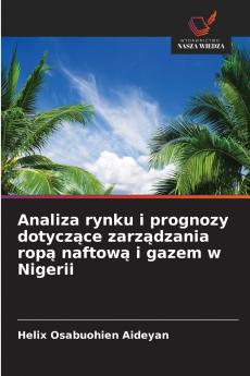 Analiza rynku i prognozy dotyczące zarządzania ropą naftową i gazem w Nigerii