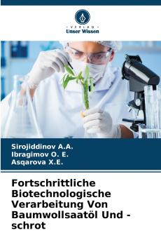 Fortschrittliche Biotechnologische Verarbeitung Von Baumwollsaatöl Und -schrot