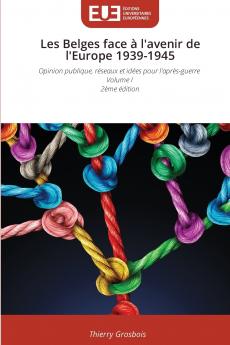 Les Belges face à l'avenir de l'Europe 1939-1945