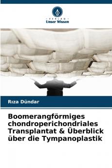 Boomerangförmiges chondroperichondriales Transplantat & Überblick über die Tympanoplastik