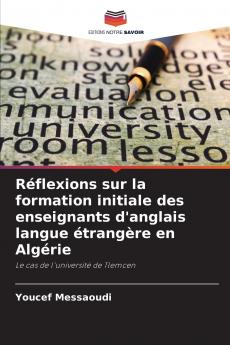 Réflexions sur la formation initiale des enseignants d'anglais langue étrangère en Algérie