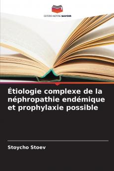 Étiologie complexe de la néphropathie endémique et prophylaxie possible