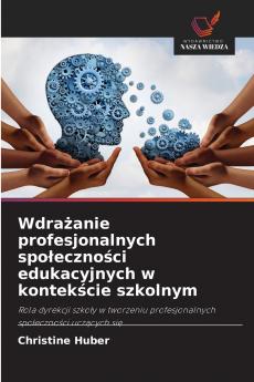 Wdrażanie profesjonalnych społeczności edukacyjnych w kontekście szkolnym