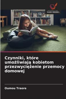 Czynniki które umożliwiają kobietom przezwyciężenie przemocy domowej