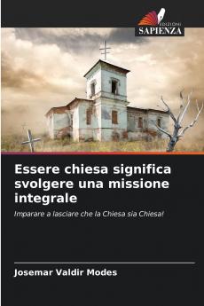 Essere chiesa significa svolgere una missione integrale