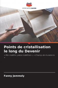 Points de cristallisation le long du Devenir