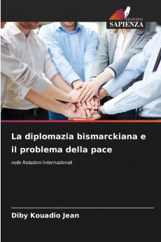 La diplomazia bismarckiana e il problema della pace