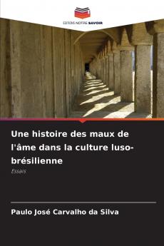 Une histoire des maux de l'âme dans la culture luso-brésilienne