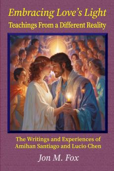 Embracing Love's Light - Teachings From a Different Reality