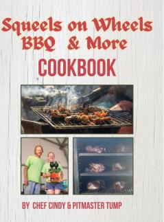 Squeels on Wheels BBQ & More Cookbook