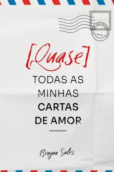 [quase] Todas As Minhas Cartas De Amor