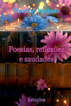 Poesias Reflexões E Saudades