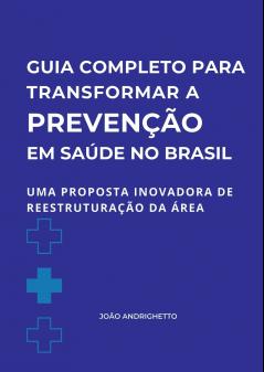 Guia Completo Para Transformar A Prevenção Em Saúde No Bras