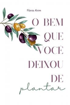 O Bem Que Você Deixou De Plantar