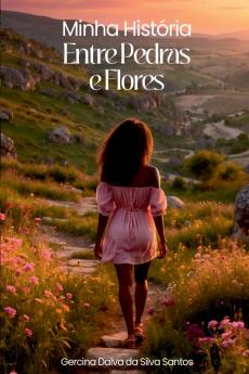 Minha História Entre Pedras E Flores