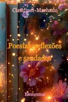 Poesias Reflexões E Saudades