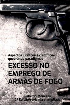 Excesso No Emprego De Armas De Fogo