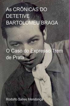 As Crônicas Do Detetive Bartolomeu Braga