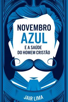 Novembro Azul E A Saúde Do Homem Cristão