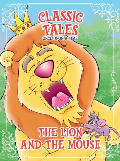 Classic Tales Once Upon a Time -  The Lion and The Mouse